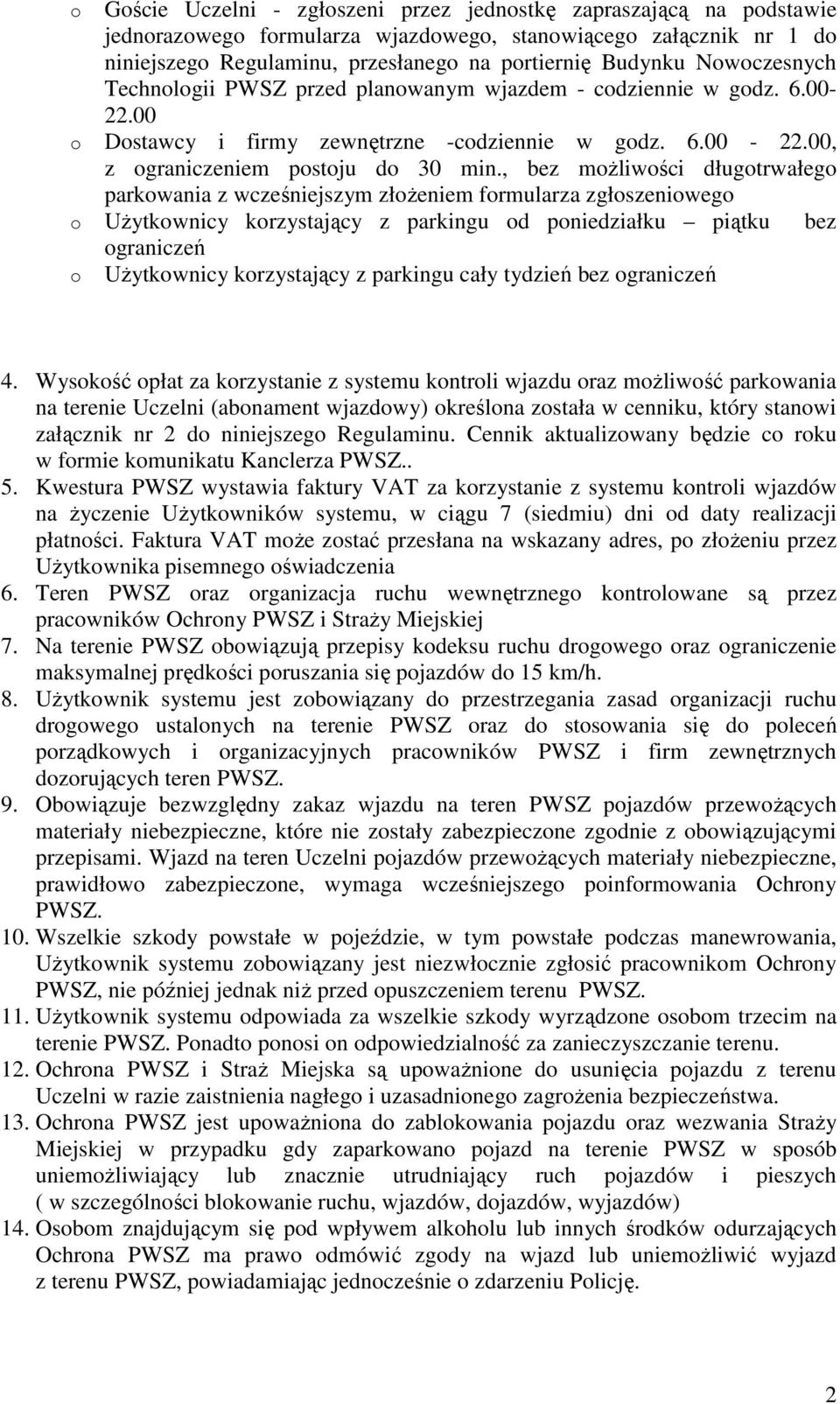 , bez moŝliwości długotrwałego parkowania z wcześniejszym złoŝeniem formularza zgłoszeniowego o UŜytkownicy korzystający z parkingu od poniedziałku piątku bez ograniczeń o UŜytkownicy korzystający z