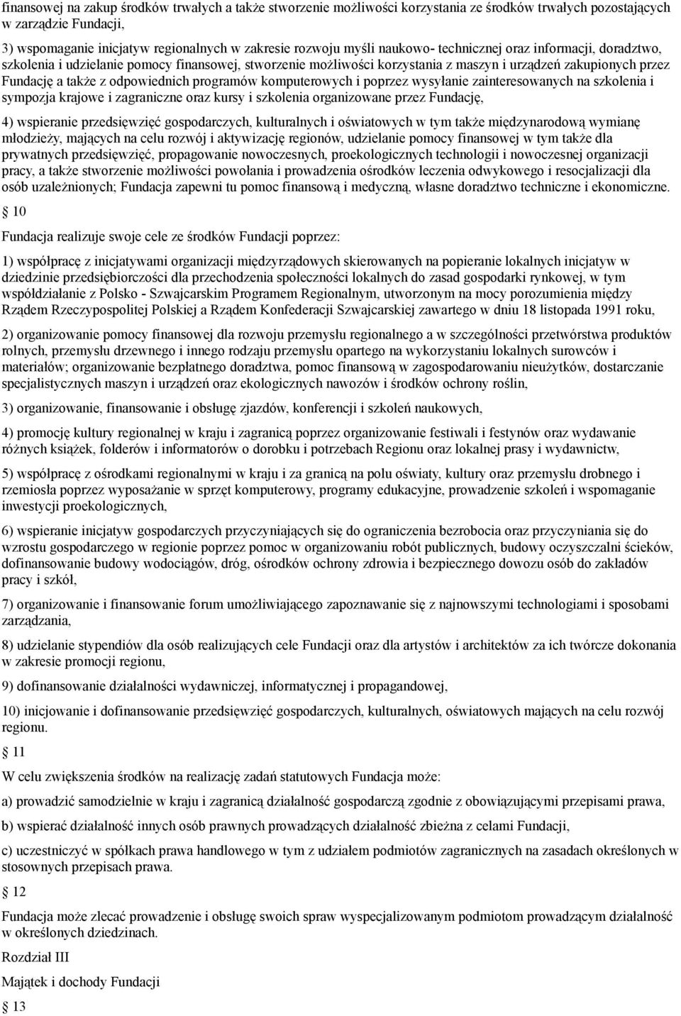 programów komputerowych i poprzez wysyłanie zainteresowanych na szkolenia i sympozja krajowe i zagraniczne oraz kursy i szkolenia organizowane przez Fundację, 4) wspieranie przedsięwzięć