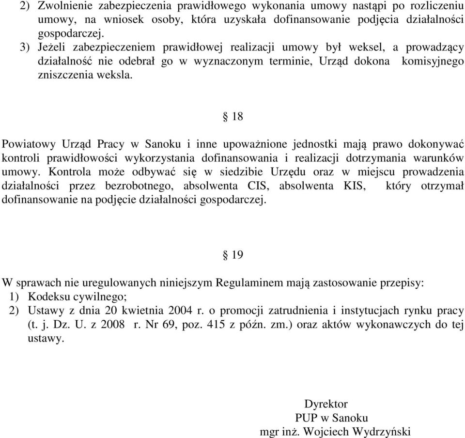 18 Powiatowy Urząd Pracy w Sanoku i inne upoważnione jednostki mają prawo dokonywać kontroli prawidłowości wykorzystania dofinansowania i realizacji dotrzymania warunków umowy.