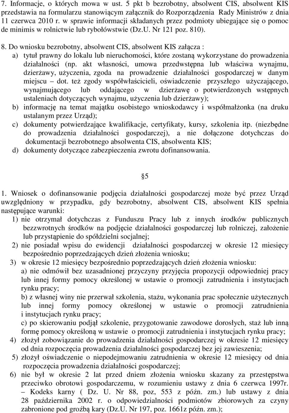 0). 8. Do wniosku bezrobotny, absolwent CIS, absolwent KIS załącza : a) tytuł prawny do lokalu lub nieruchomości, które zostaną wykorzystane do prowadzenia działalności (np.