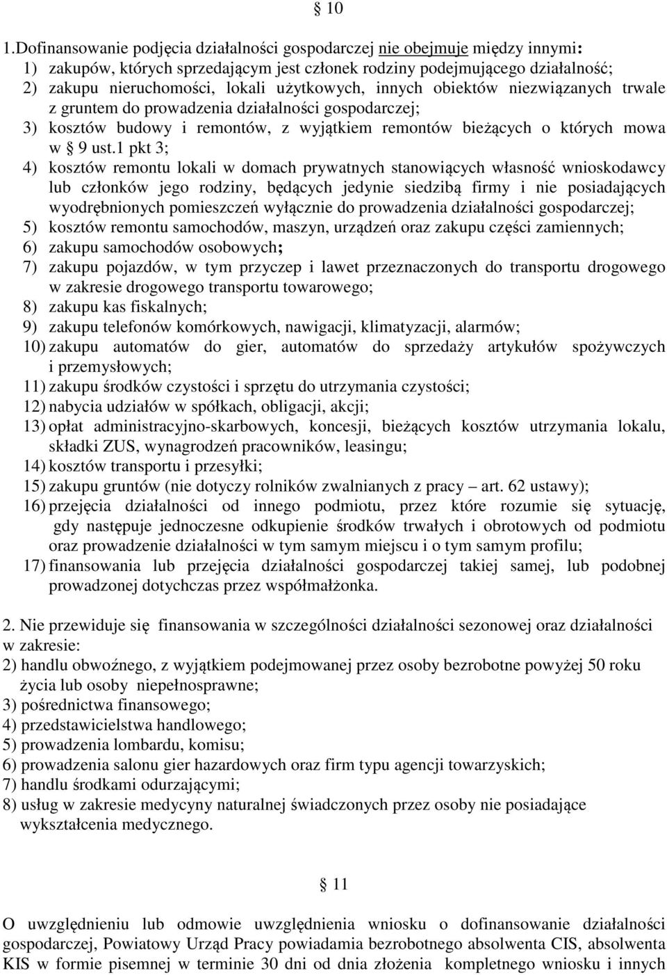 1 pkt 3; 4) kosztów remontu lokali w domach prywatnych stanowiących własność wnioskodawcy lub członków jego rodziny, będących jedynie siedzibą firmy i nie posiadających wyodrębnionych pomieszczeń