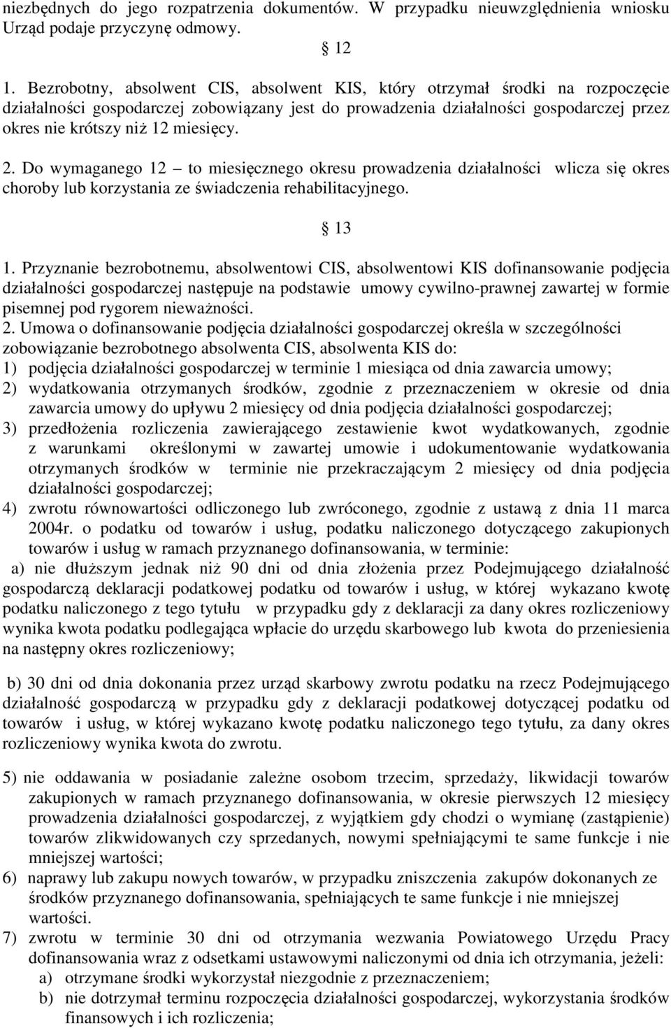 miesięcy. 2. Do wymaganego 12 to miesięcznego okresu prowadzenia działalności wlicza się okres choroby lub korzystania ze świadczenia rehabilitacyjnego. 13 1.