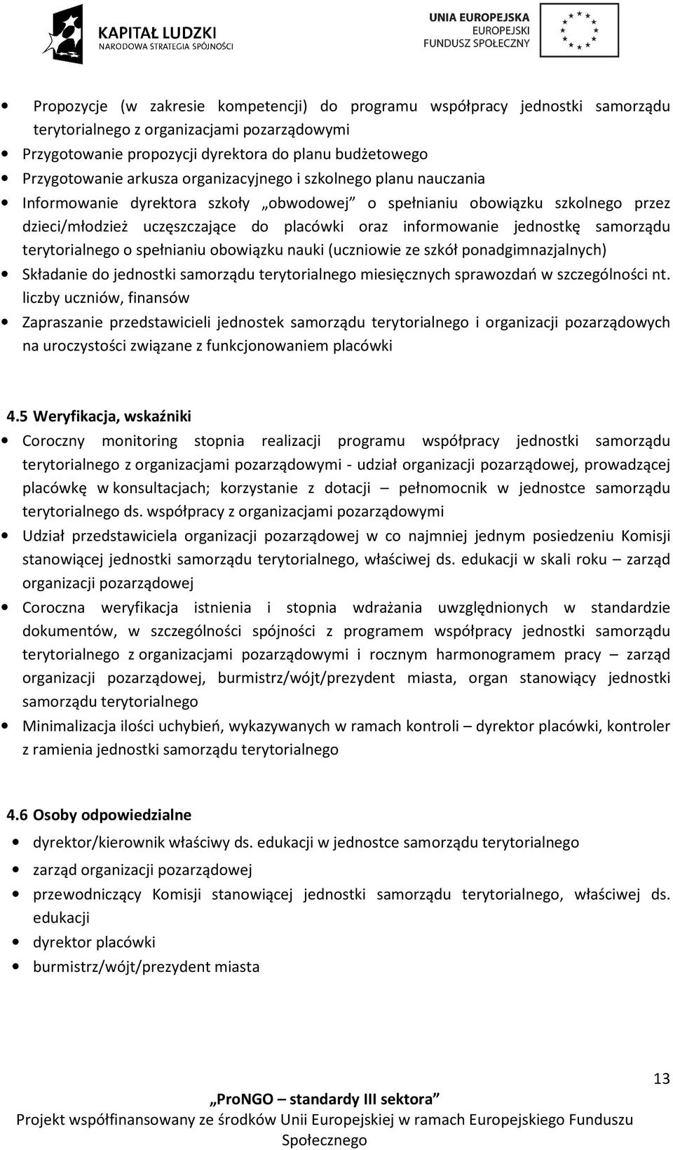 jednostkę samorządu terytorialnego o spełnianiu obowiązku nauki (uczniowie ze szkół ponadgimnazjalnych) Składanie do jednostki samorządu terytorialnego miesięcznych sprawozdań w szczególności nt.