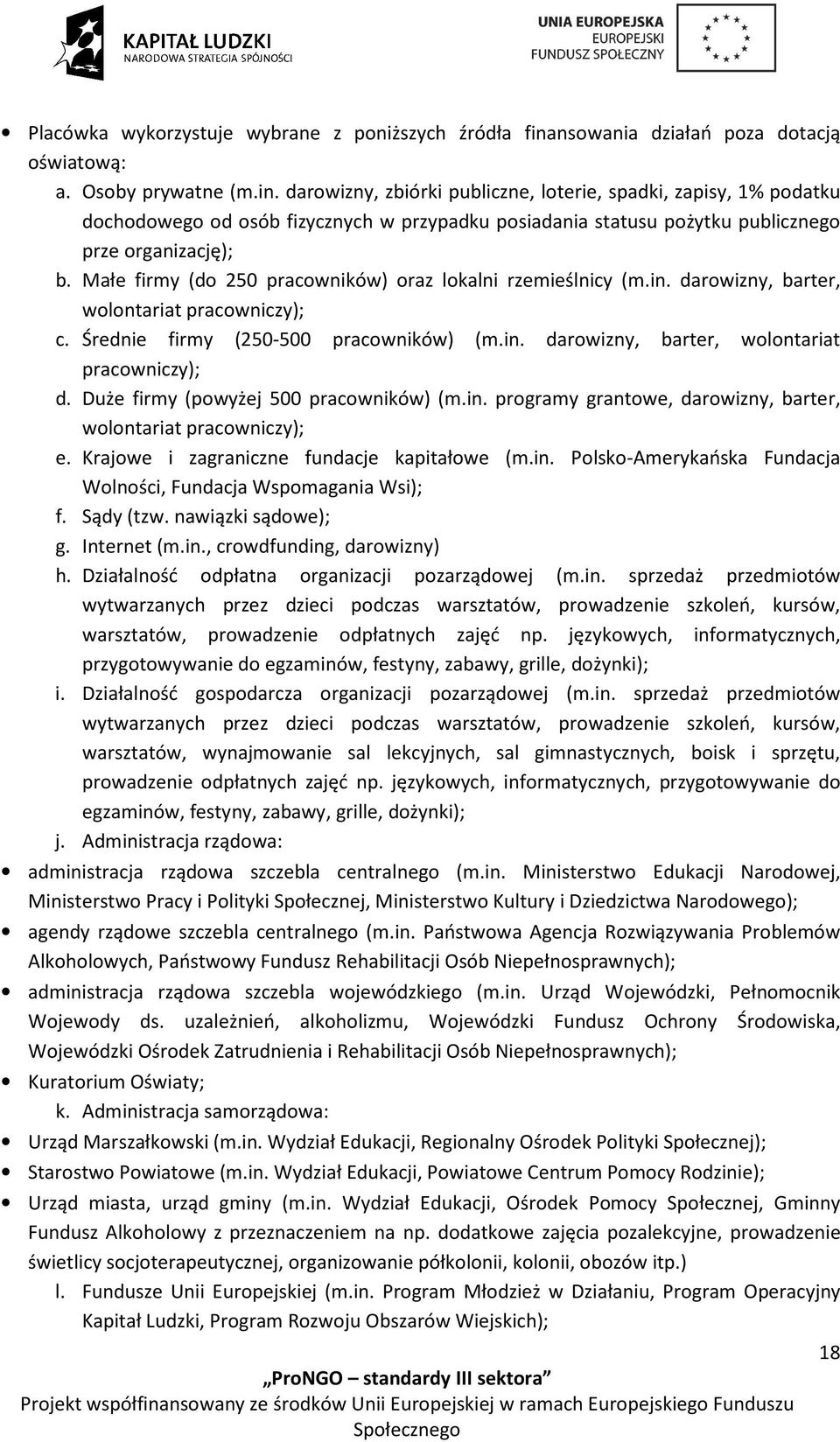 darowizny, zbiórki publiczne, loterie, spadki, zapisy, 1% podatku dochodowego od osób fizycznych w przypadku posiadania statusu pożytku publicznego prze organizację); b.