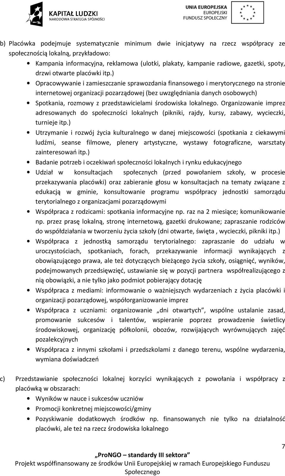 ) Opracowywanie i zamieszczanie sprawozdania finansowego i merytorycznego na stronie internetowej organizacji pozarządowej (bez uwzględniania danych osobowych) Spotkania, rozmowy z przedstawicielami