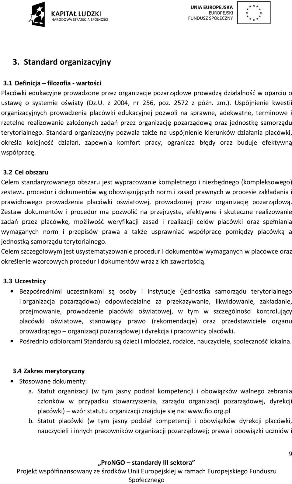 Uspójnienie kwestii organizacyjnych prowadzenia placówki edukacyjnej pozwoli na sprawne, adekwatne, terminowe i rzetelne realizowanie założonych zadań przez organizację pozarządową oraz jednostkę