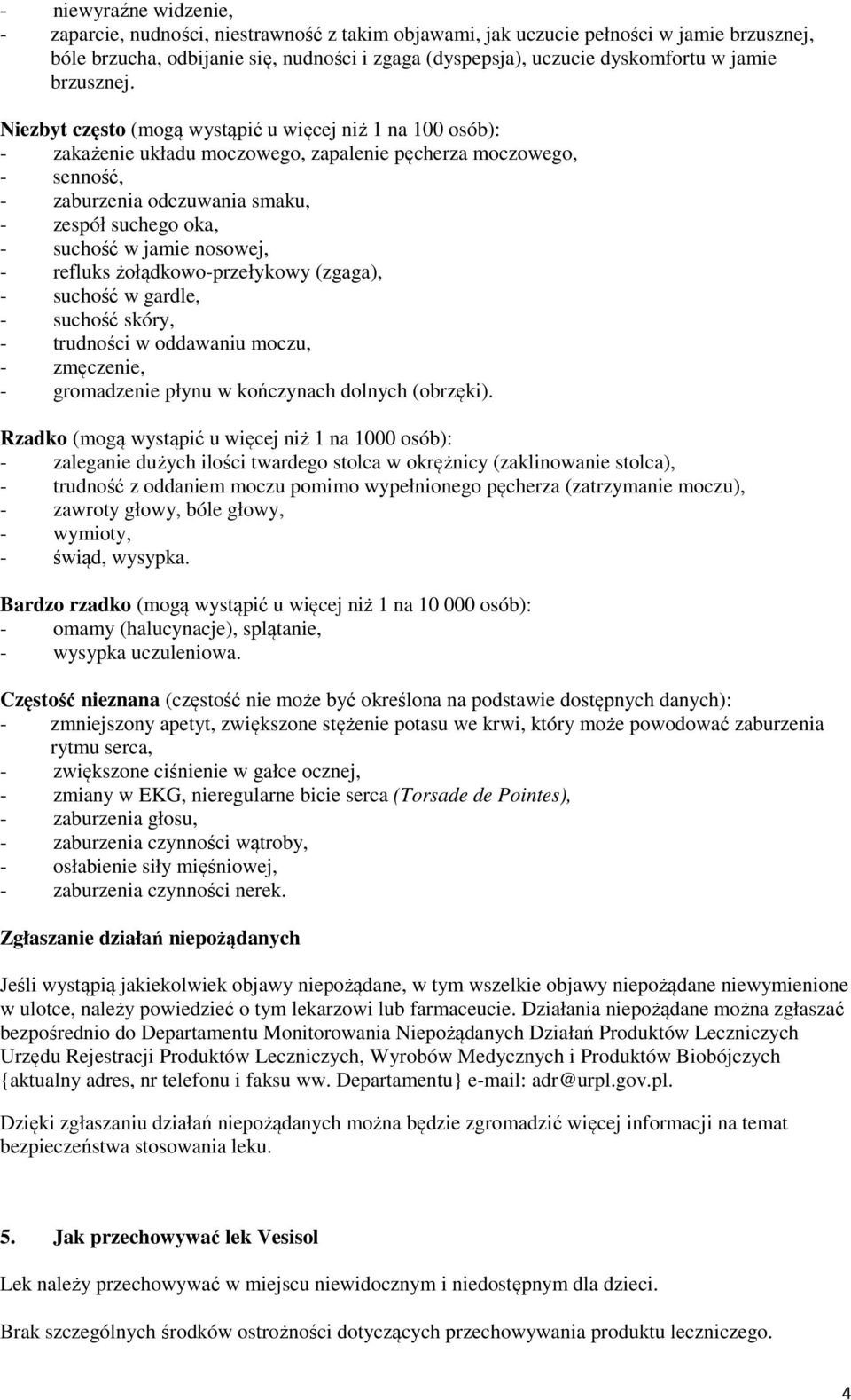 Niezbyt często (mogą wystąpić u więcej niż 1 na 100 osób): - zakażenie układu moczowego, zapalenie pęcherza moczowego, - senność, - zaburzenia odczuwania smaku, - zespół suchego oka, - suchość w