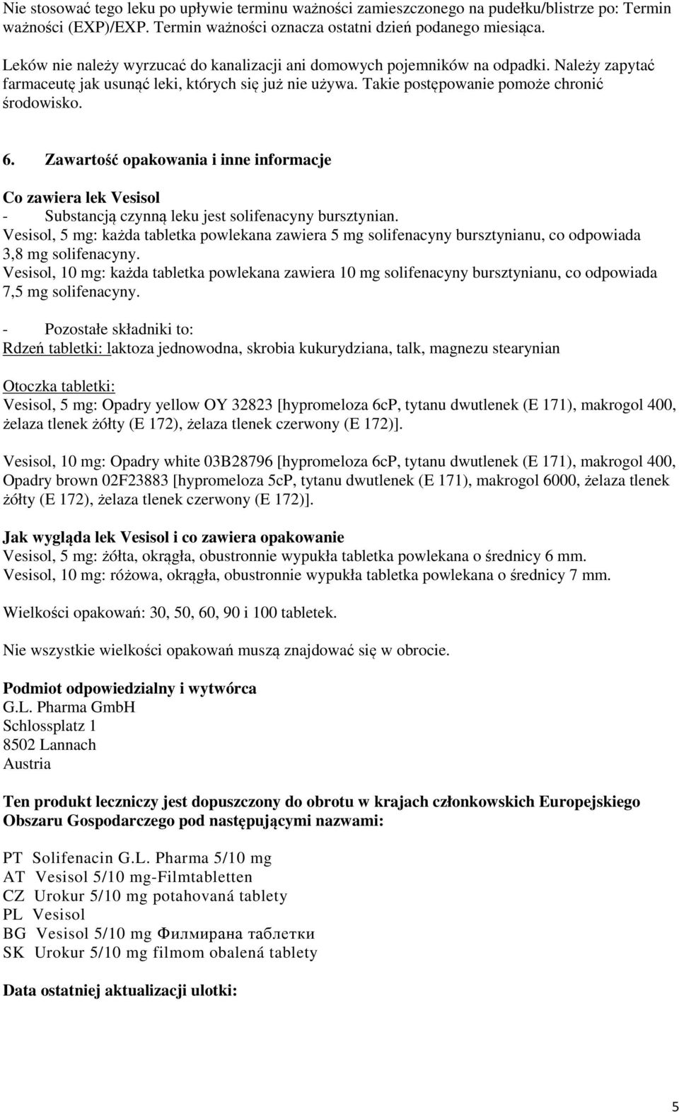 Zawartość opakowania i inne informacje Co zawiera lek Vesisol - Substancją czynną leku jest solifenacyny bursztynian.