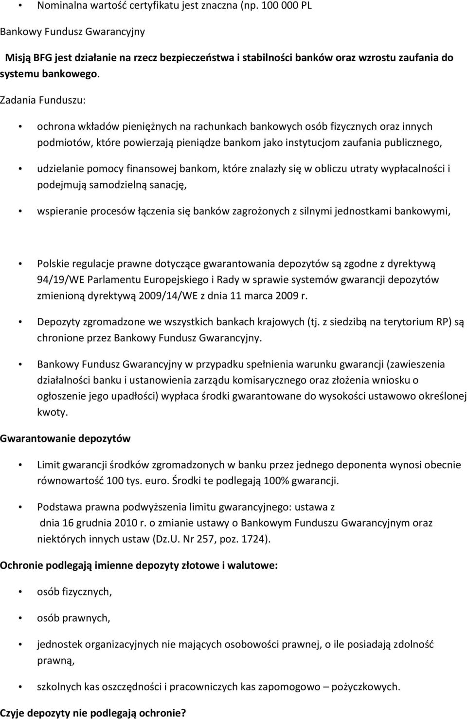 finansowej bankom, które znalazły się w obliczu utraty wypłacalności i podejmują samodzielną sanację, wspieranie procesów łączenia się banków zagrożonych z silnymi jednostkami bankowymi, Polskie