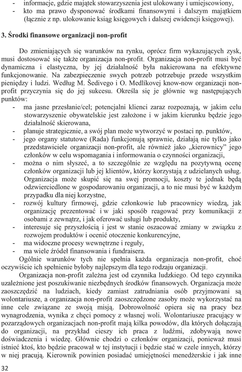 Środki finansowe organizacji non-profit Do zmieniających się warunków na rynku, oprócz firm wykazujących zysk, musi dostosować się także organizacja non-profit.