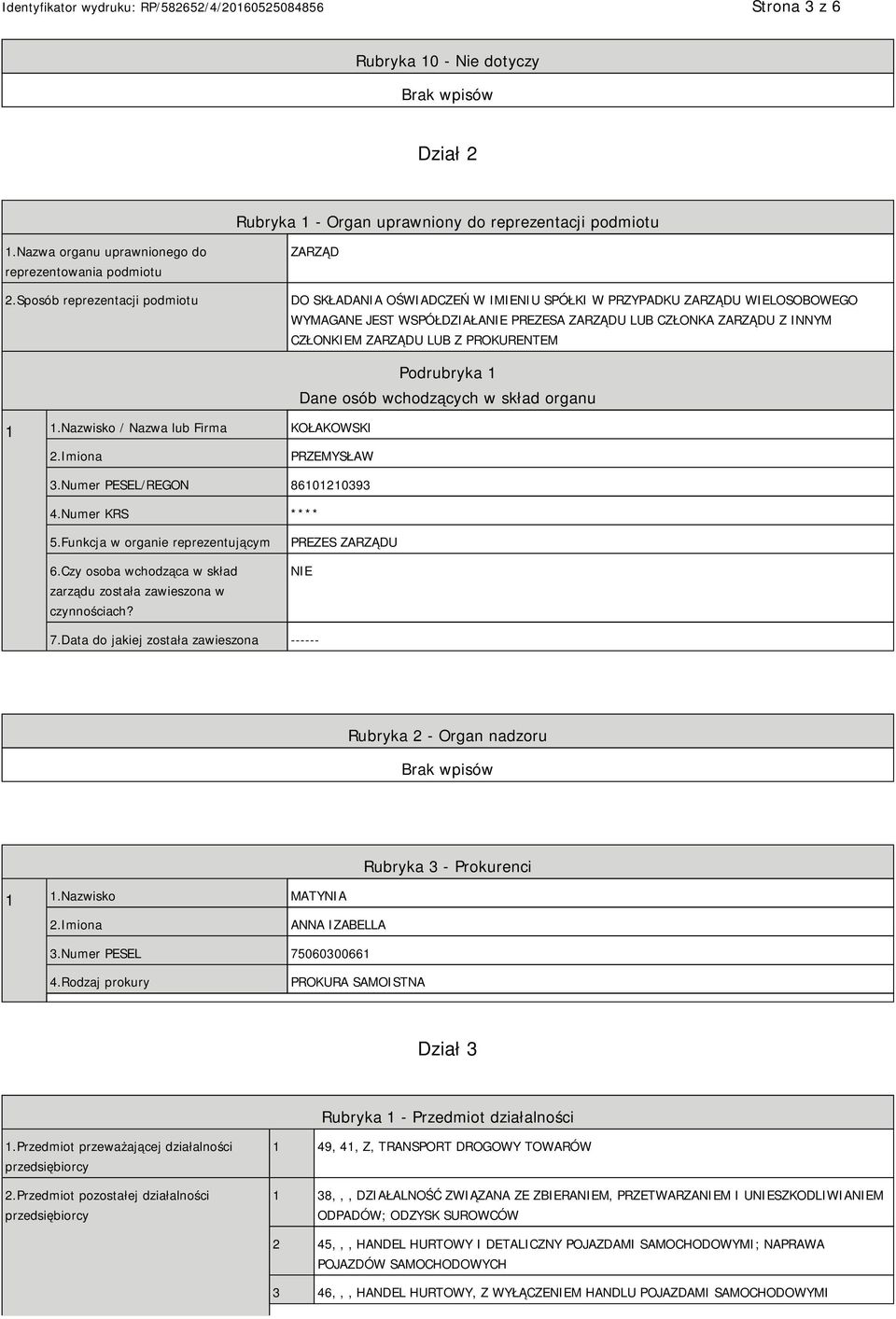 LUB Z PROKURENTEM 1 1.Nazwisko / Nazwa lub Firma KOŁAKOWSKI Podrubryka 1 Dane osób wchodzących w skład organu 2.Imiona PRZEMYSŁAW 3.Numer PESEL/REGON 86101210393 4.Numer KRS **** 5.