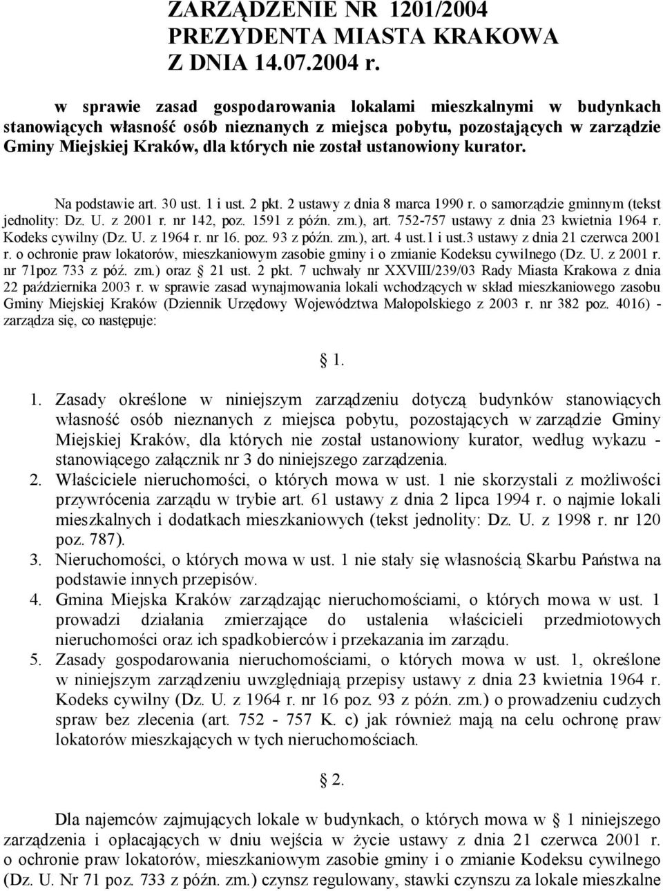 ustanowiony kurator. Na podstawie art. 30 ust. 1 i ust. 2 pkt. 2 ustawy z dnia 8 marca 1990 r. o samorządzie gminnym (tekst jednolity: Dz. U. z 2001 r. nr 142, poz. 1591 z późn. zm.), art.