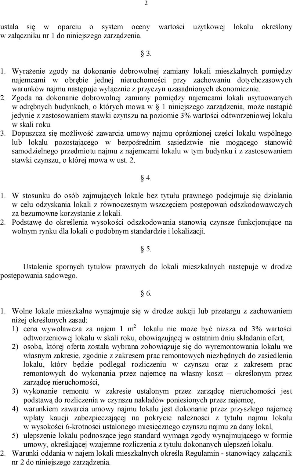 Wyrażenie zgody na dokonanie dobrowolnej zamiany lokali mieszkalnych pomiędzy najemcami w obrębie jednej nieruchomości przy zachowaniu dotychczasowych warunków najmu następuje wyłącznie z przyczyn