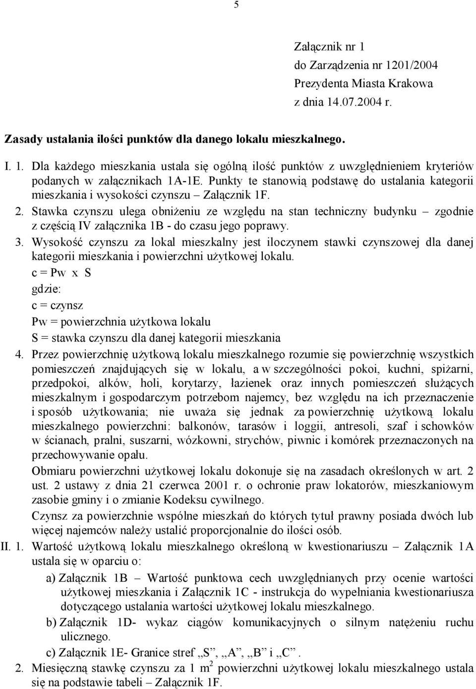 Stawka czynszu ulega obniżeniu ze względu na stan techniczny budynku zgodnie z częścią IV załącznika 1B - do czasu jego poprawy. 3.