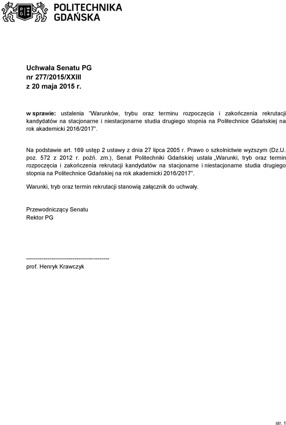 akademicki 016/017. Na podstawie art. 169 ustęp ustawy z dnia 7 lipca 005 r. Prawo o szkolnictwie wyższym (Dz.U. poz. 57 z 01 r. poźń. zm.