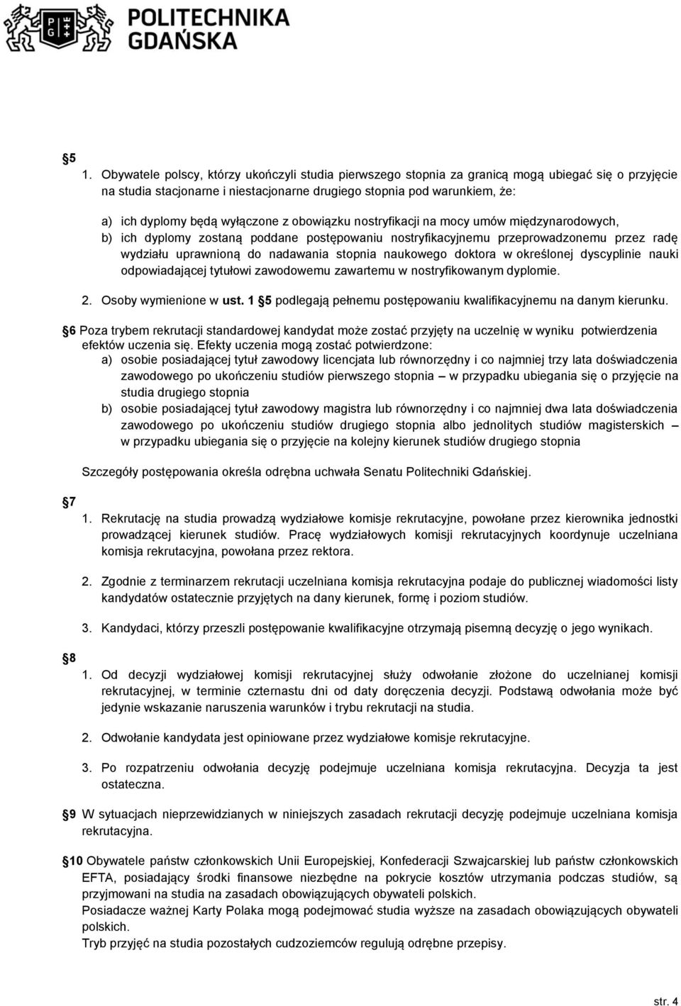 stopnia naukowego doktora w określonej dyscyplinie nauki odpowiadającej tytułowi zawodowemu zawartemu w nostryfikowanym dyplomie.. Osoby wymienione w ust.