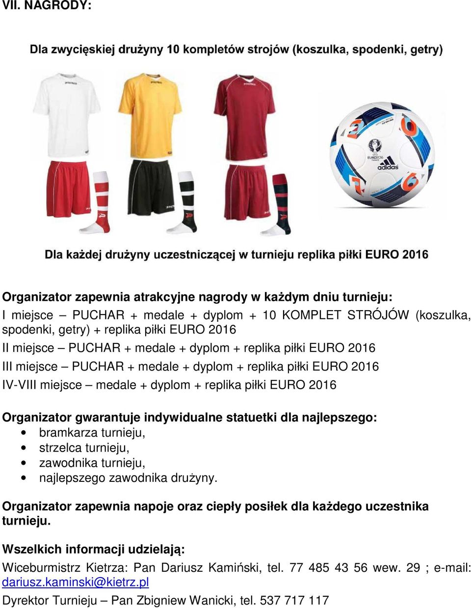 indywidualne statuetki dla najlepszego: bramkarza turnieju, strzelca turnieju, zawodnika turnieju, najlepszego zawodnika drużyny.
