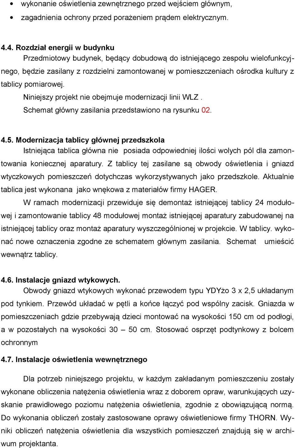 pomiarowej. Niniejszy projekt nie obejmuje modernizacji linii WLZ. Schemat główny zasilania przedstawiono na rysunku 02. 4.5.