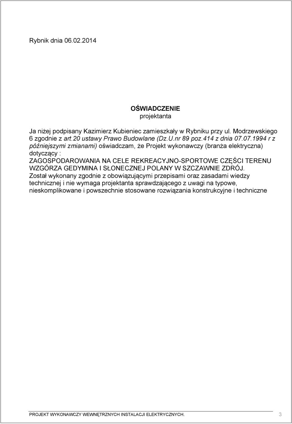 07.1994 r z późniejszymi zmianami) oświadczam, że Projekt wykonawczy (branża elektryczna) dotyczący : ZAGOSPODAROWANIA NA CELE REKREACYJNO-SPORTOWE CZĘŚCI TERENU WZGÓRZA