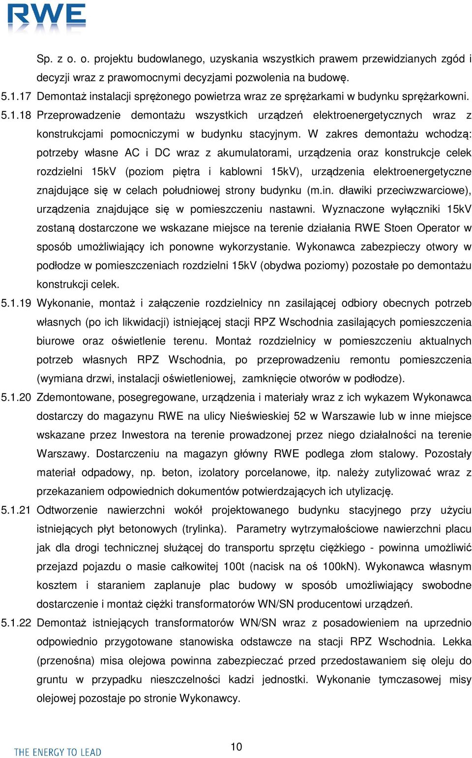 W zakres demontażu wchodzą: potrzeby własne AC i DC wraz z akumulatorami, urządzenia oraz konstrukcje celek rozdzielni 15kV (poziom piętra i kablowni 15kV), urządzenia elektroenergetyczne znajdujące