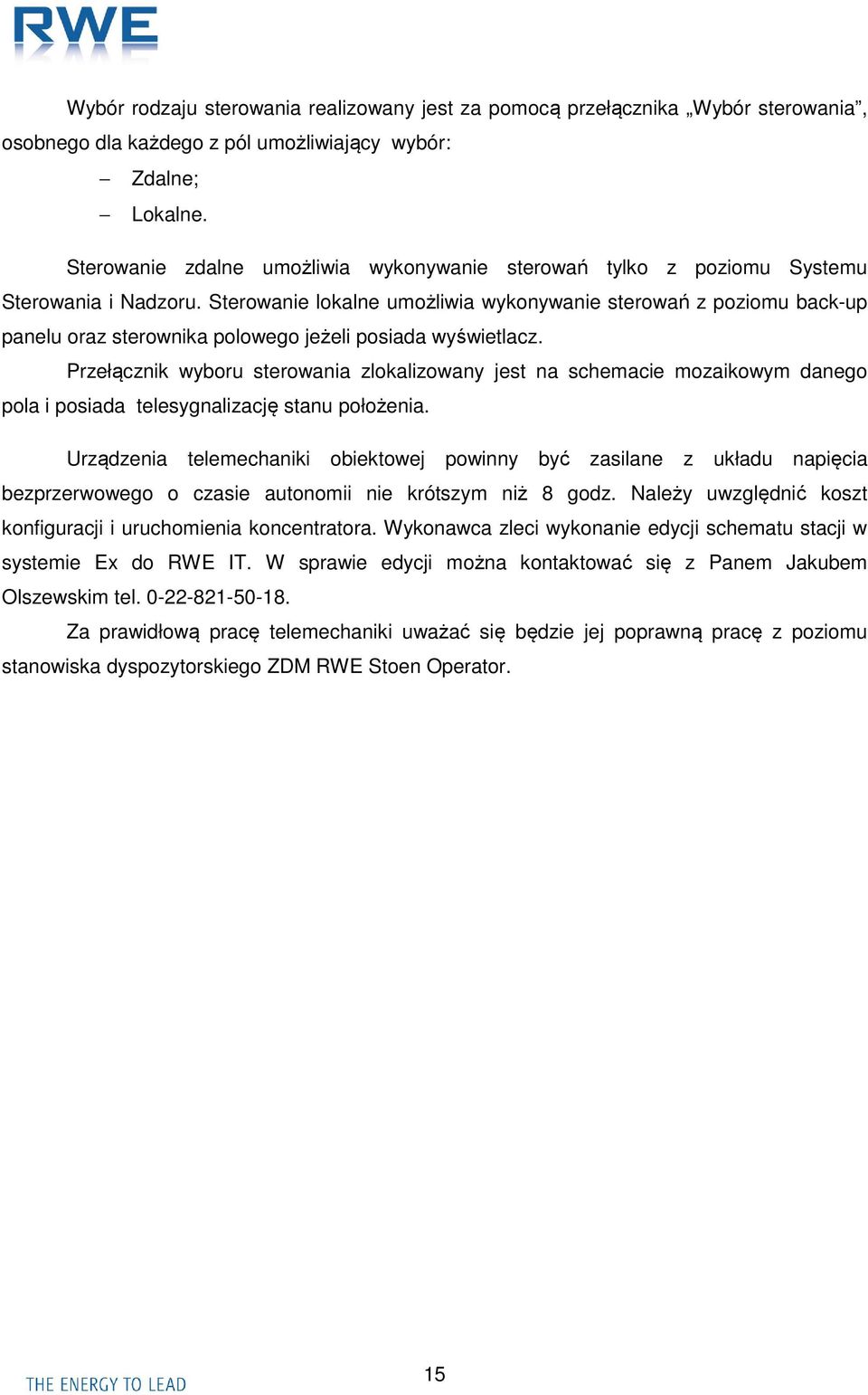 Sterowanie lokalne umożliwia wykonywanie sterowań z poziomu back-up panelu oraz sterownika polowego jeżeli posiada wyświetlacz.