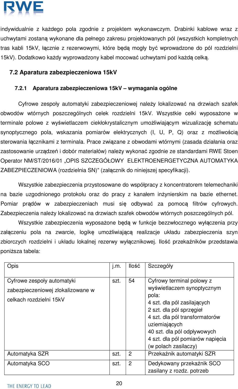 rozdzielni 15kV). Dodatkowo każdy wyprowadzony kabel mocować uchwytami pod każdą celką. 7.2 