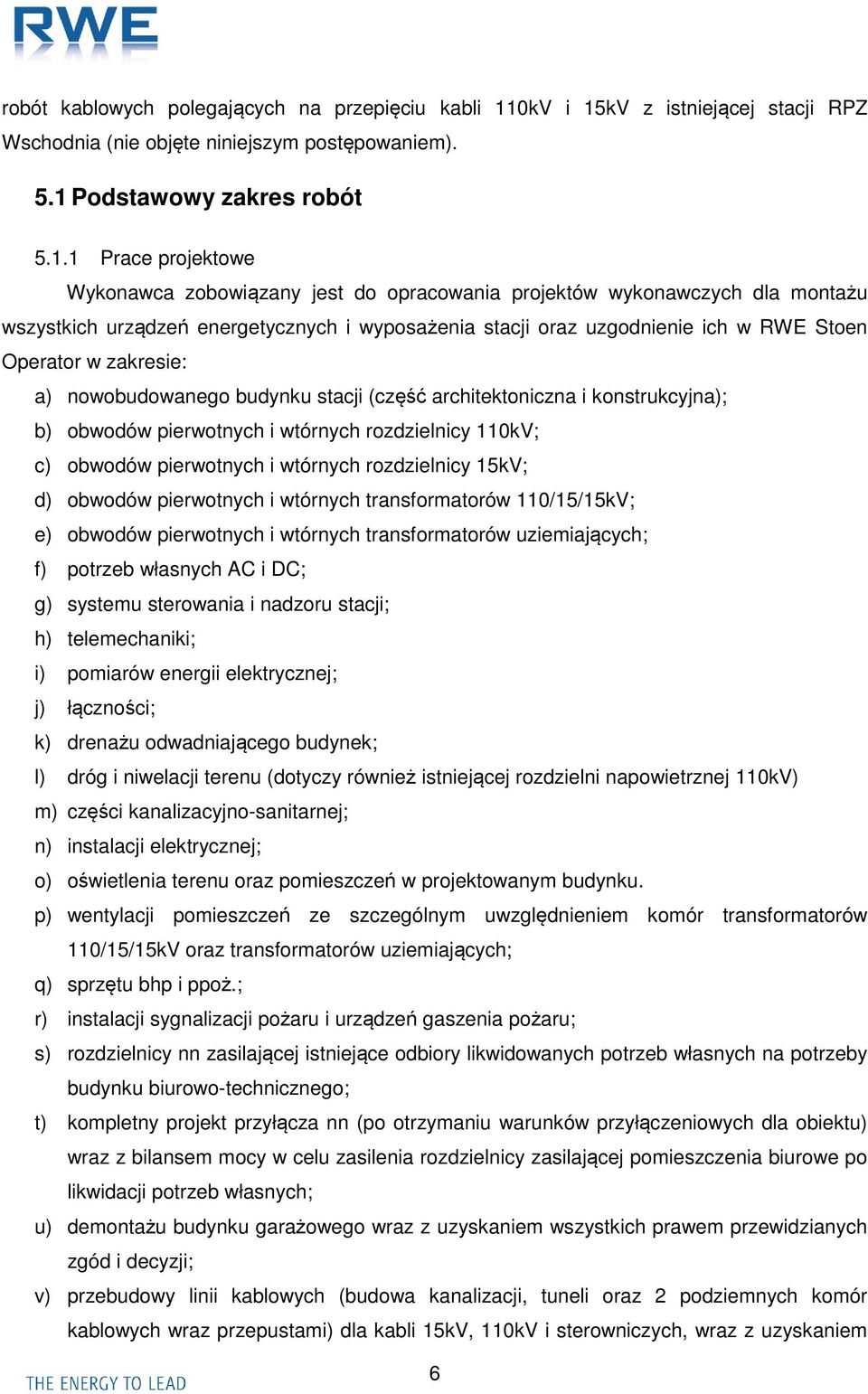 kV z istniejącej stacji RPZ Wschodnia (nie objęte niniejszym postępowaniem). 5.1 