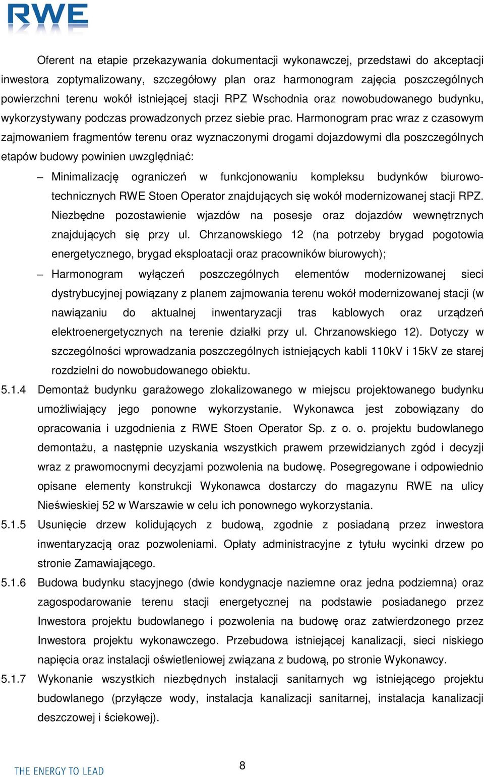 Harmonogram prac wraz z czasowym zajmowaniem fragmentów terenu oraz wyznaczonymi drogami dojazdowymi dla poszczególnych etapów budowy powinien uwzględniać: Minimalizację ograniczeń w funkcjonowaniu