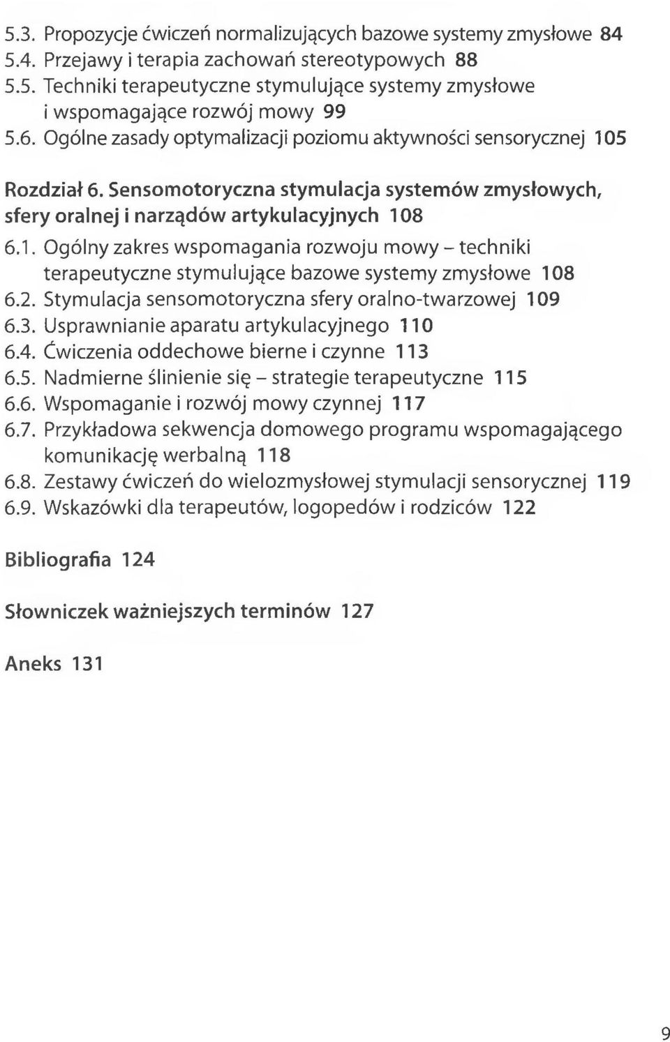 2. Stymulacja sensomotoryczna sfery oralno-twarzowej 109 6.3. Usprawnianie aparatu artykulacyjnego 110 6.4. Ćwiczenia oddechowe bierne i czynne 113 6.5.