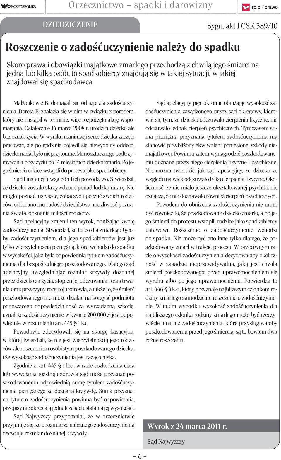 takiej sytuacji, w jakiej znajdował się spadkodawca Małżonkowie B. domagali się od szpitala zadośćuczynienia. Dorota B.