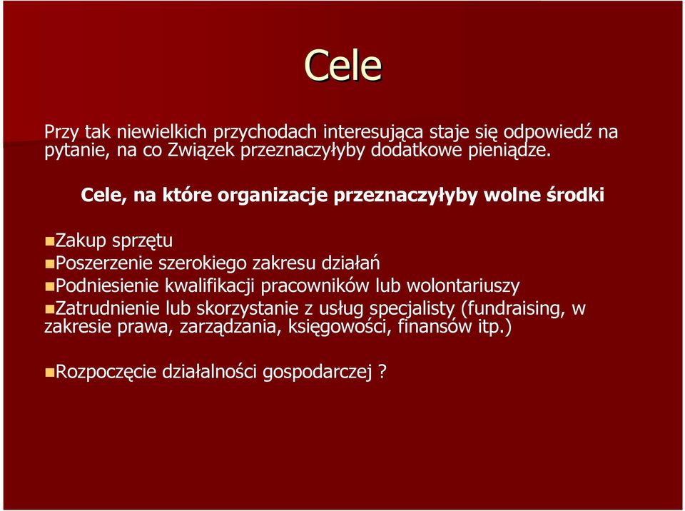 Cele, na które organizacje przeznaczyłyby wolne środki Zakup sprzętu Poszerzenie szerokiego zakresu działań