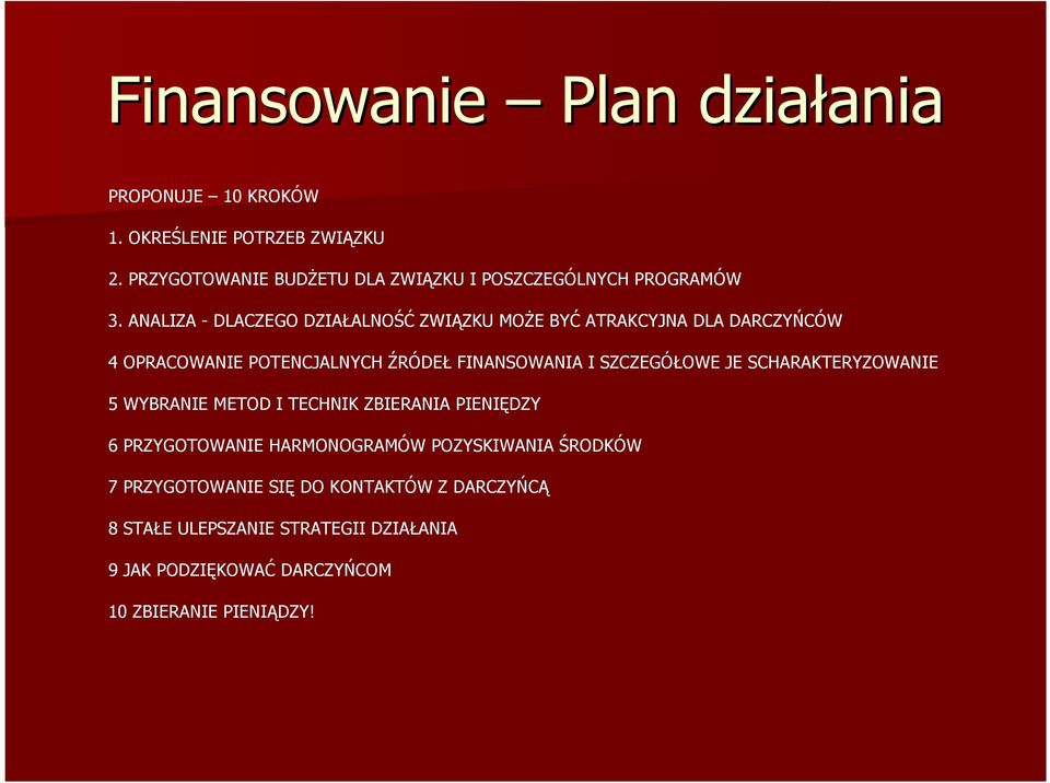 ANALIZA - DLACZEGO DZIAŁALNOŚĆ ZWIĄZKU MOŻE BYĆ ATRAKCYJNA DLA DARCZYŃCÓW 4 OPRACOWANIE POTENCJALNYCH ŹRÓDEŁ FINANSOWANIA I SZCZEGÓŁOWE