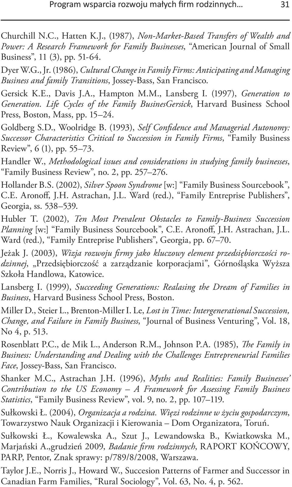 (1986), Cultural Change in Family Firms: Anticipating and Managing Business and family Transitions, Jossey-Bass, San Francisco. Gersick K.E., Davis J.A., Hampton M.M., Lansberg I.