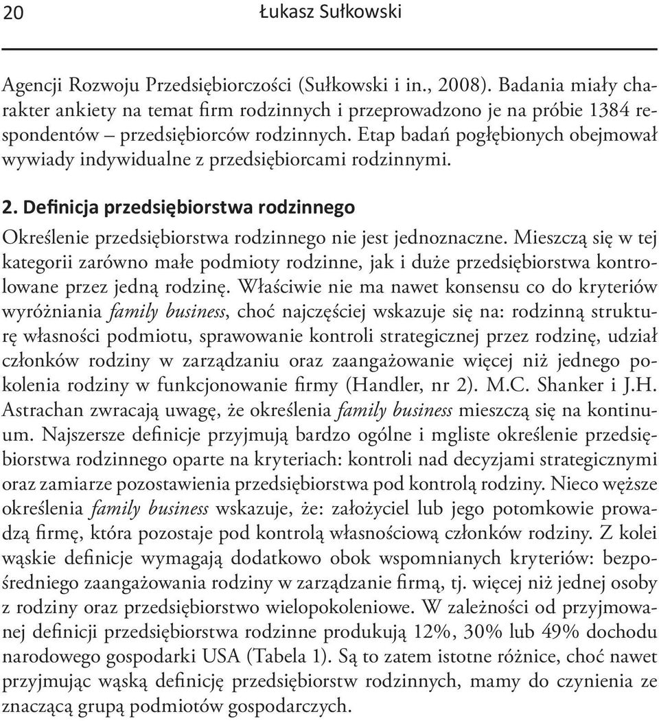 Etap badań pogłębionych obejmował wywiady indywidualne z przedsiębiorcami rodzinnymi. 2. Definicja przedsiębiorstwa rodzinnego Określenie przedsiębiorstwa rodzinnego nie jest jednoznaczne.