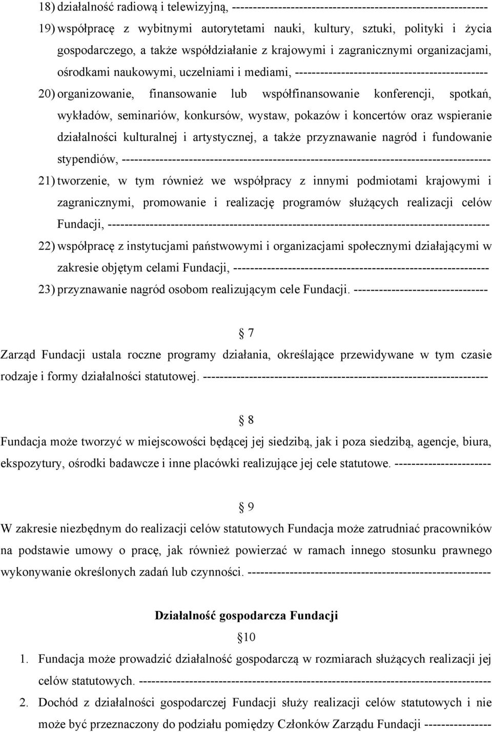 współfinansowanie konferencji, spotkań, wykładów, seminariów, konkursów, wystaw, pokazów i koncertów oraz wspieranie działalności kulturalnej i artystycznej, a także przyznawanie nagród i fundowanie