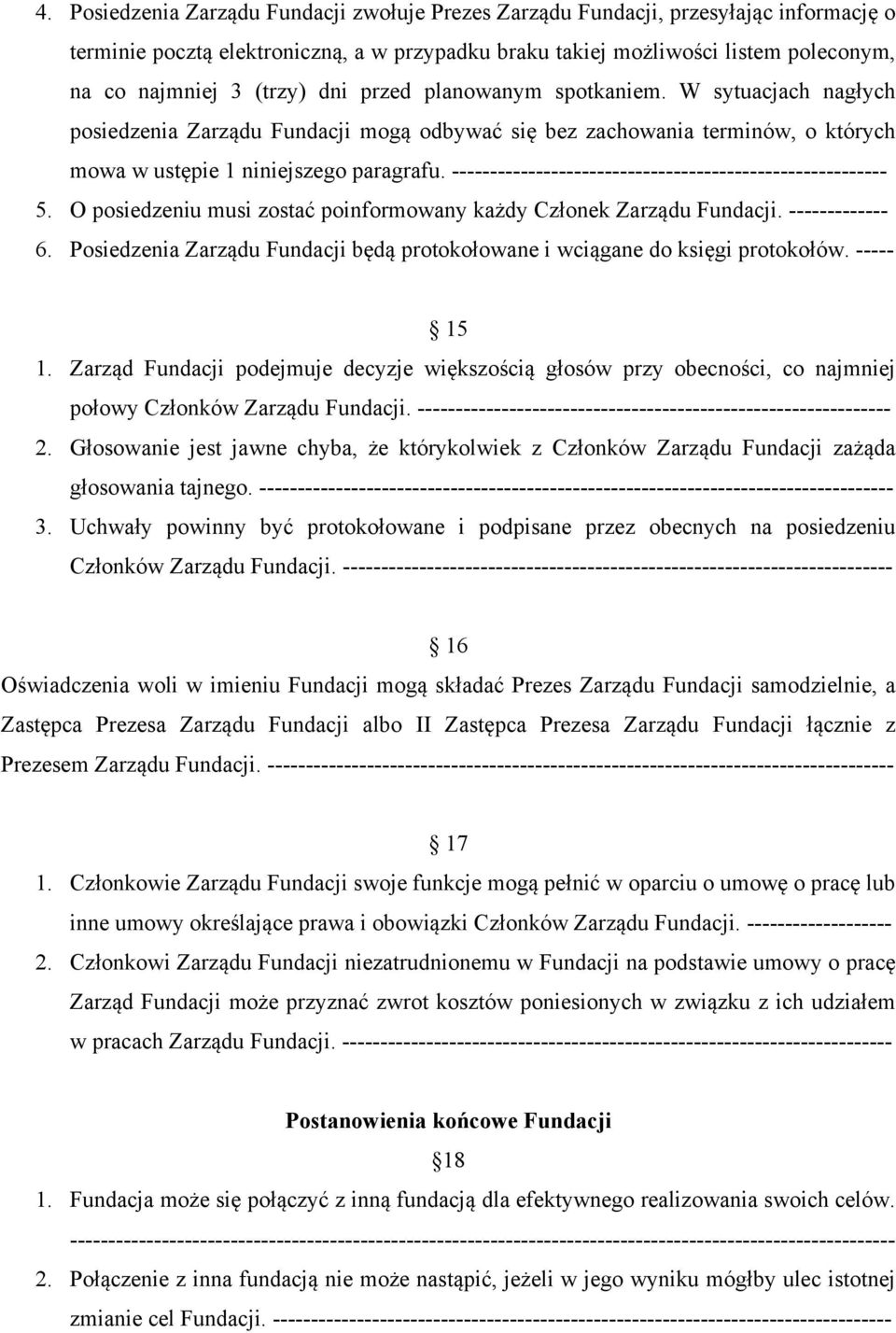 --------------------------------------------------------- 5. O posiedzeniu musi zostać poinformowany każdy Członek Zarządu Fundacji. ------------- 6.