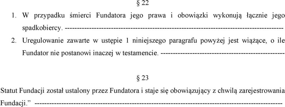 Uregulowanie zawarte w ustępie 1 niniejszego paragrafu powyżej jest wiążące, o ile Fundator nie postanowi inaczej w testamencie.