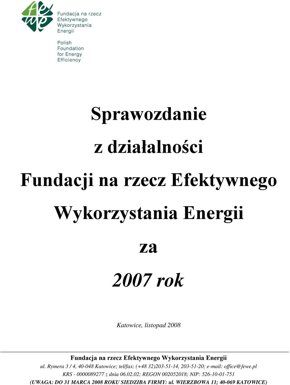 Rymera 3 / 4, 40-048 Katowice; tel/fax: (+48 32)203-51-14, 203-51-20; e-mail: office@fewe.