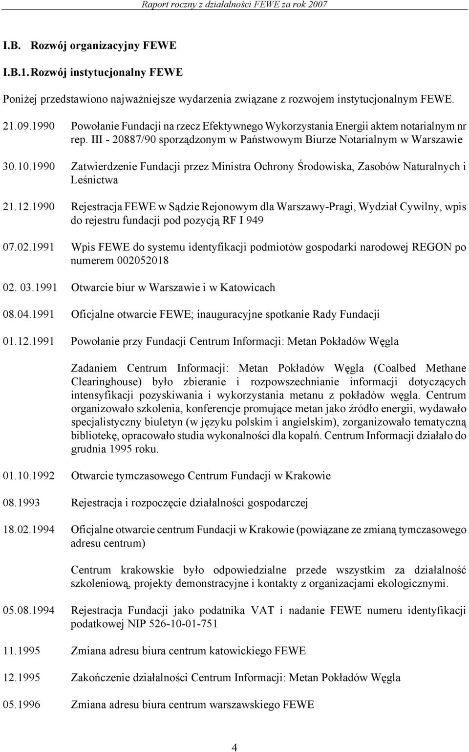 1990 Zatwierdzenie Fundacji przez Ministra Ochrony Środowiska, Zasobów Naturalnych i Leśnictwa 21.12.