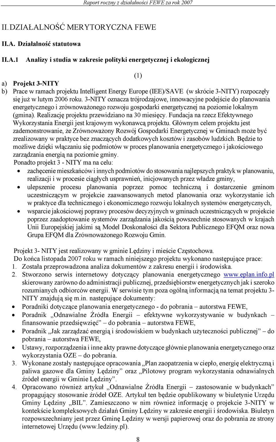 Europe (IEE)/SAVE (w skrócie 3-NITY) rozpoczęły się już w lutym 2006 roku.