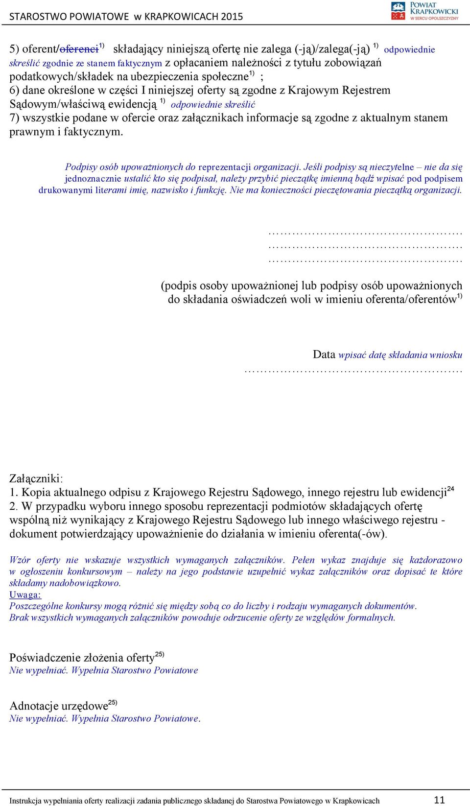 załącznikach informacje są zgodne z aktualnym stanem prawnym i faktycznym. Podpisy osób upoważnionych do reprezentacji organizacji.