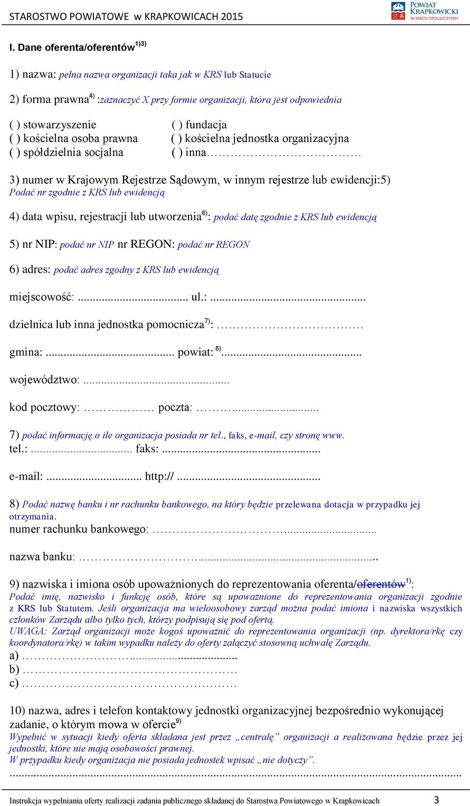 z KRS lub ewidencją 4) data wpisu, rejestracji lub utworzenia 6) : podać datę zgodnie z KRS lub ewidencją 5) nr NIP: podać nr NIP nr REGON: podać nr REGON 6) adres: podać adres zgodny z KRS lub