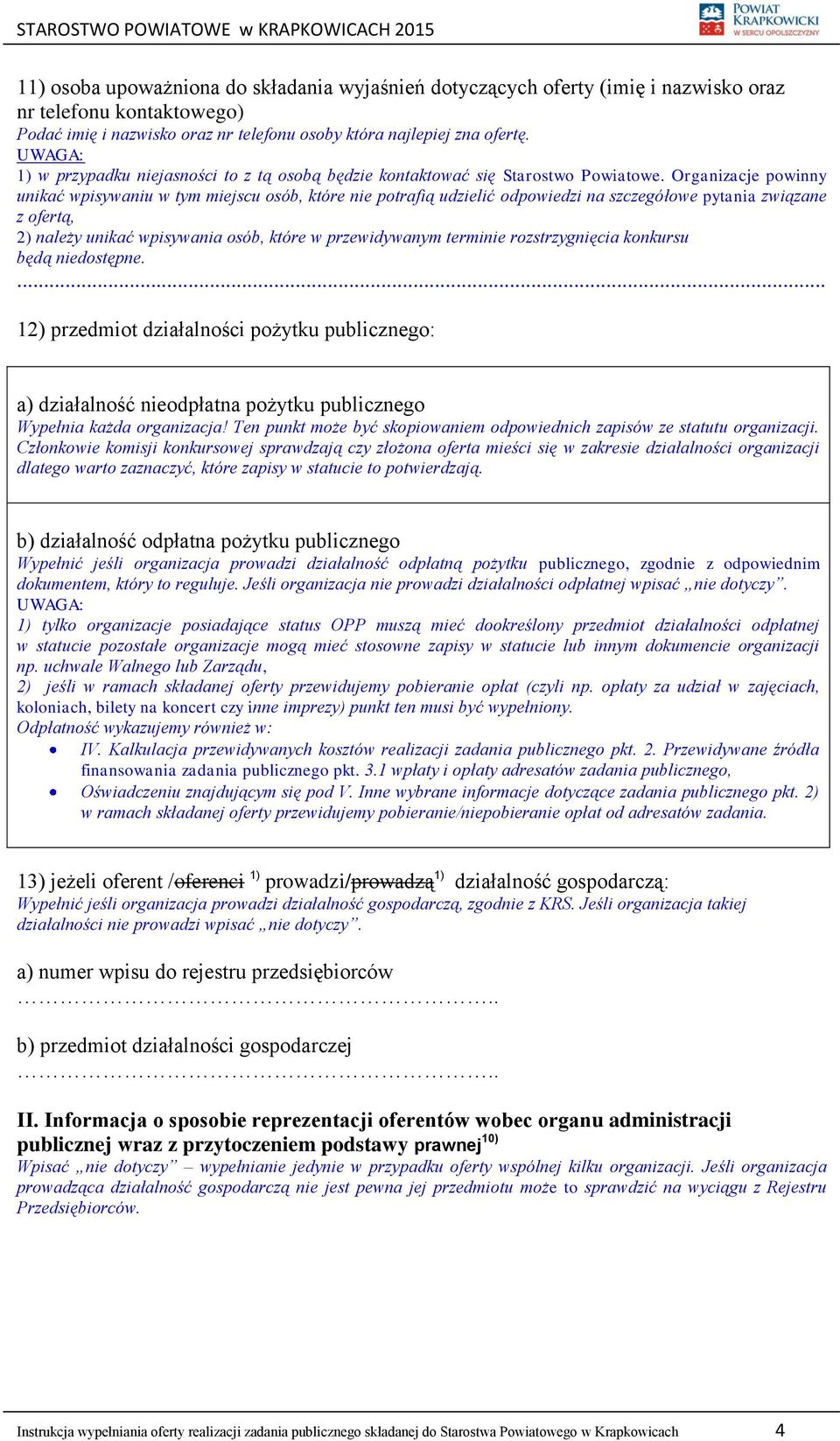 Organizacje powinny unikać wpisywaniu w tym miejscu osób, które nie potrafią udzielić odpowiedzi na szczegółowe pytania związane z ofertą, 2) należy unikać wpisywania osób, które w przewidywanym