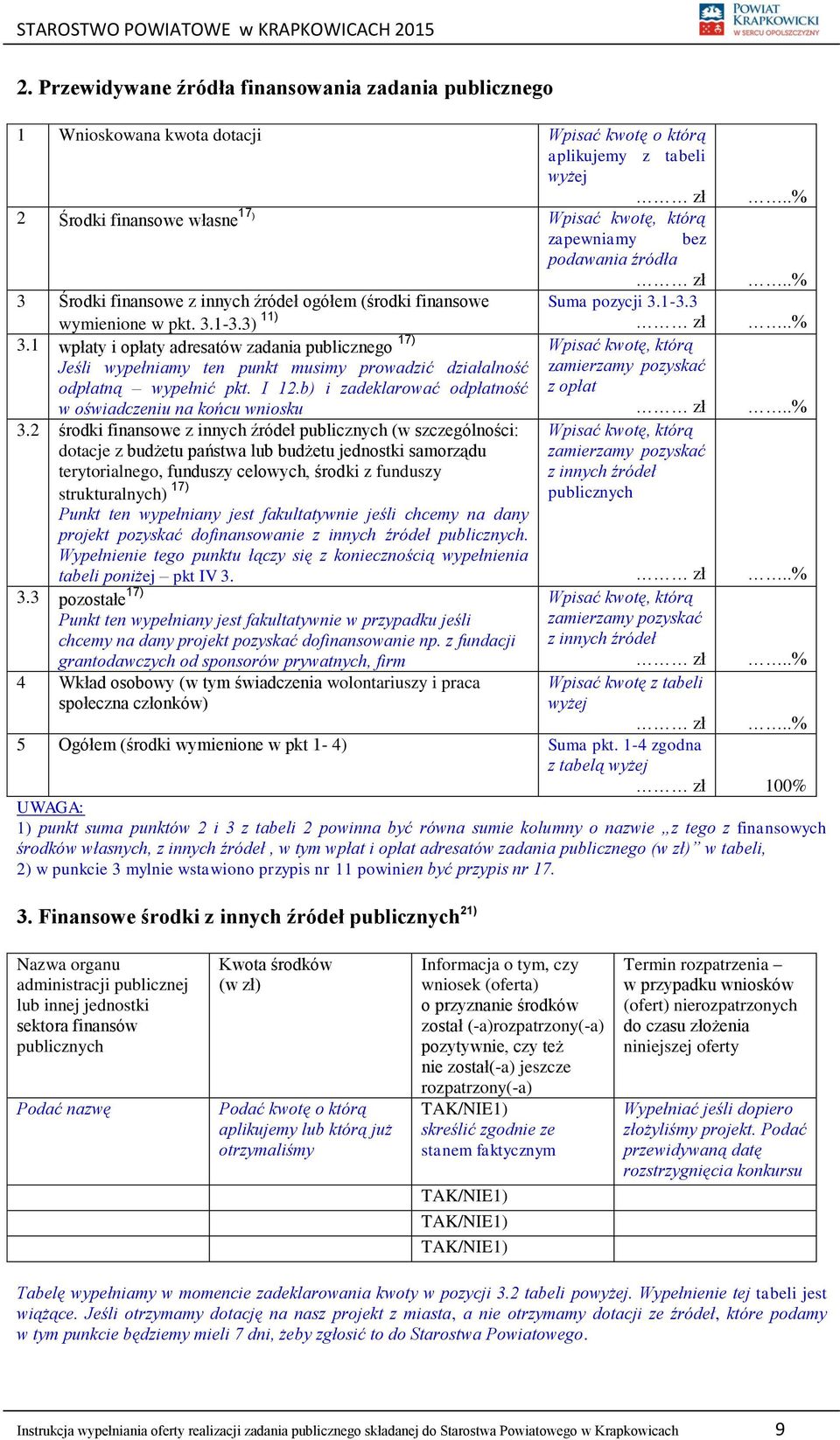 1 wpłaty i opłaty adresatów zadania publicznego 17) Jeśli wypełniamy ten punkt musimy prowadzić działalność odpłatną wypełnić pkt. I 12.b) i zadeklarować odpłatność w oświadczeniu na końcu wniosku 3.