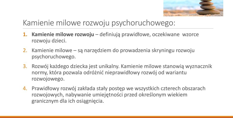 Kamienie milowe stanowią wyznacznik normy, która pozwala odróżnić nieprawidłowy rozwój od wariantu rozwojowego. 4.