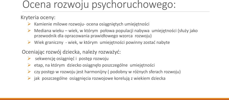 powinny zostać nabyte Oceniając rozwój dziecka, należy rozważyć: sekwencję osiągnięć i postęp rozwoju etap, na którym dziecko osiągnęło
