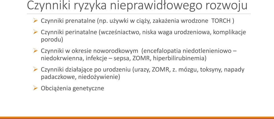 komplikacje porodu) Czynniki w okresie noworodkowym (encefalopatia niedotlenieniowo niedokrwienna, infekcje