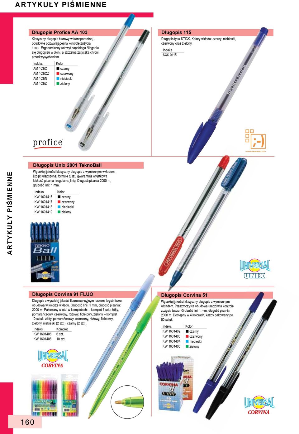 AM 103/C czarny AM 103/CZ czerwony AM 103/N niebieski AM 103/Z zielony Długopis 115 Długopis typu STICK. Kolory wkładu: czarny, niebieski, czerwony oraz zielony.