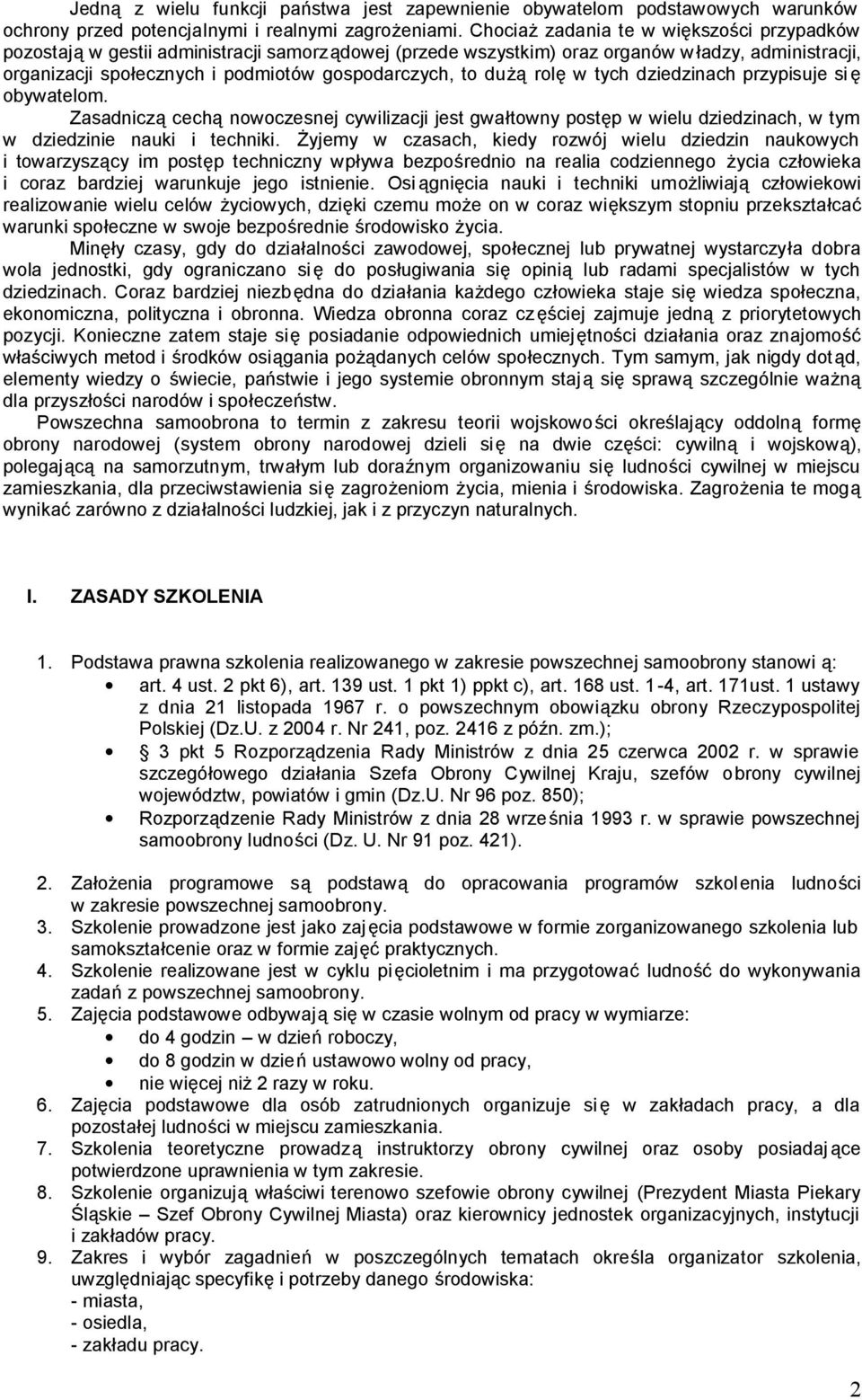 dużą rolę w tych dziedzinach przypisuje si ę obywatelom. Zasadniczą cechą nowoczesnej cywilizacji jest gwałtowny postęp w wielu dziedzinach, w tym w dziedzinie nauki i techniki.