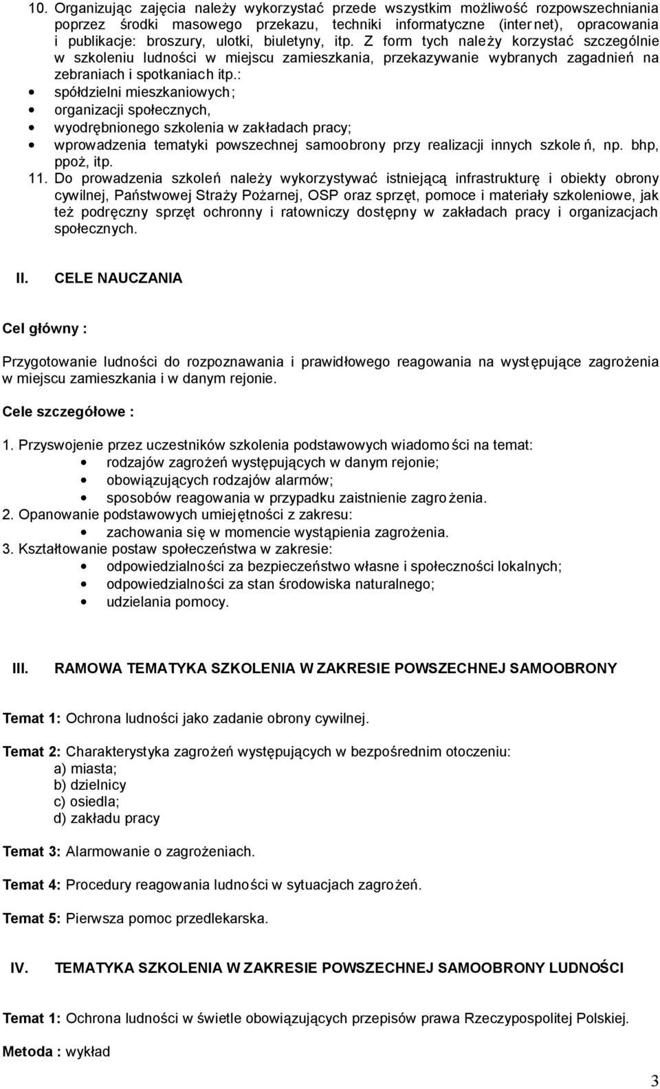 : spółdzielni mieszkaniowych; organizacji społecznych, wyodrębnionego w zakładach pracy; wprowadzenia tematyki samoobrony przy innych szkole ń, np. bhp, ppoż, itp. 11.